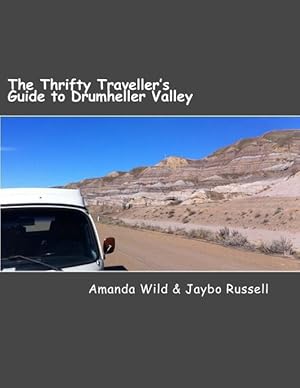 Bild des Verkufers fr The Thrifty Traveller\ s Guide to Drumheller Valley: The insider\ s guide to one of Canada\ s premier destinations zum Verkauf von moluna
