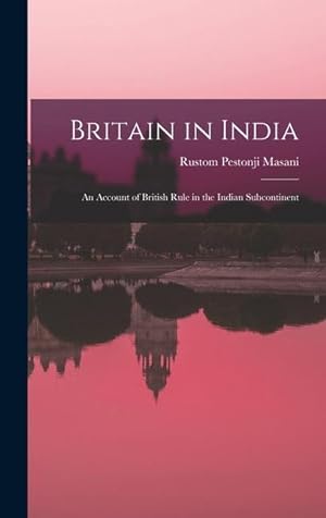 Bild des Verkufers fr Britain in India: an Account of British Rule in the Indian Subcontinent zum Verkauf von moluna