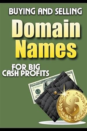 Seller image for Buying and Selling Domain Names - for Big Cash Profits for sale by GreatBookPrices