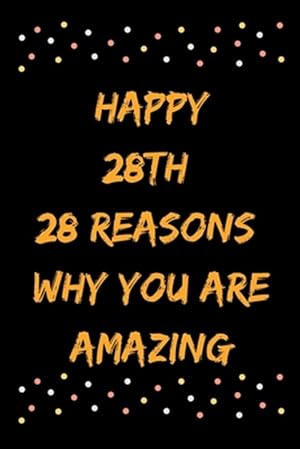 Bild des Verkufers fr Happy 28th 28 Reasons Why You Are Amazing zum Verkauf von GreatBookPrices