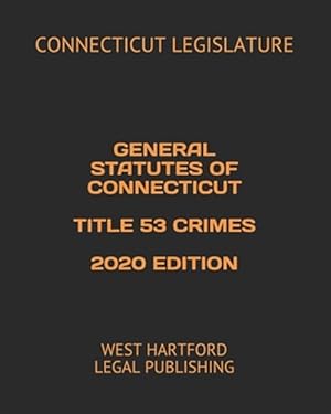 Bild des Verkufers fr General Statutes of Connecticut Title 53 Crimes 2020 Edition: West Hartford Legal Publishing zum Verkauf von GreatBookPrices