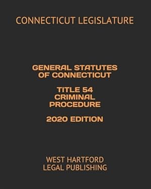Bild des Verkufers fr General Statutes of Connecticut Title 54 Criminal Procedure 2020 Edition: West Hartford Legal Publishing zum Verkauf von GreatBookPrices
