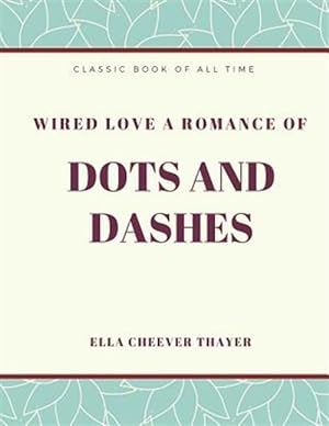Bild des Verkufers fr Wired Love a Romance of Dots and Dashes zum Verkauf von GreatBookPrices