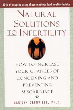 Immagine del venditore per Natural Solutions to Infertility : How to Increase Your Chances of Conceiving and Preventing Miscarriage venduto da GreatBookPrices