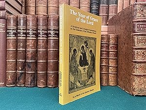 The Year of Grace of the Lord: A Scriptural and Liturgical Commentary on the Calendar of the Orth...