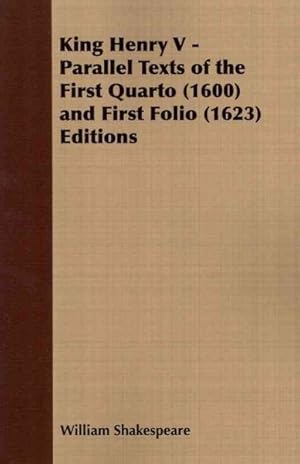 Seller image for King Henry V : Parallel Texts of the First Quarto (1600) and First Folio (1623) Editions for sale by GreatBookPrices