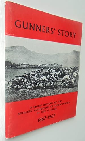 Gunners' Story, a Short History of the Artillery Volunteers of Christchurch 1867-1967