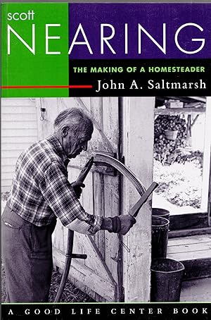 Seller image for Scott Nearing: The Making of a Homesteader (Good Life Series) for sale by Mom's Resale and Books