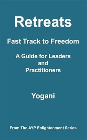 Imagen del vendedor de Retreats - Fast Track to Freedom - A Guide for Leaders and Practitioners a la venta por GreatBookPrices