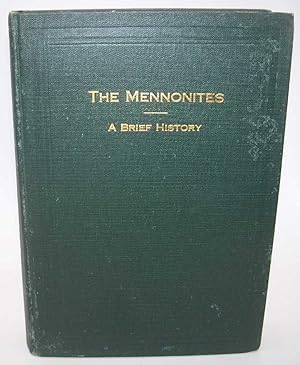 Seller image for The Mennonites: A Brief History of Their Origin and Later Development in Both Europe and America for sale by Easy Chair Books