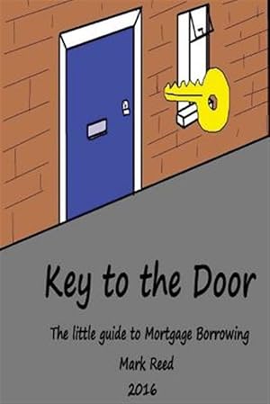 Immagine del venditore per Key to the Door : The Little Guide to Mortgage Borrowing venduto da GreatBookPrices