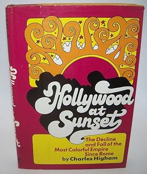 Hollywood at Sunset: The Decline and Fall of the Most Colorful Empire Since Rome
