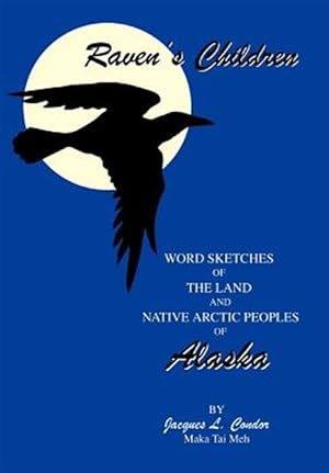Seller image for Raven's Children : Word Sketches of the Land and Native Arctic Peoples of Alaska for sale by GreatBookPrices