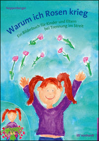 Warum ich Rosen krieg : ein Bilderbuch für Kinder und Eltern bei Trennung im Streit. Anke Noppenb...
