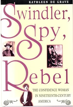 Seller image for Swindler, Spy, Rebel: The Confidence Woman in the Nineteenth-Century America for sale by Mom's Resale and Books