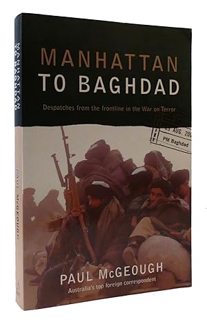 Seller image for MANHATTAN TO BAGHDAD: DESPATCHES FROM THE FRONTLINE IN THE WAR ON TERROR for sale by Rare Book Cellar