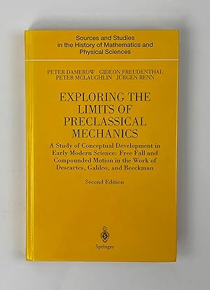 Bild des Verkufers fr Exploring the Limits of Preclassical Mechanics: A Study of Conceptual Development in Early Modern Science: Free Fall and Compounded Motion in the Work of Descartes, Galileo, and Beeckman zum Verkauf von Free Play Books