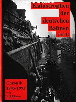 Katastrophen der deutschen Bahnen - Teil 2. Chronik 1845 - 1992. Unter Mitarbeit von Jürgen Hörst...