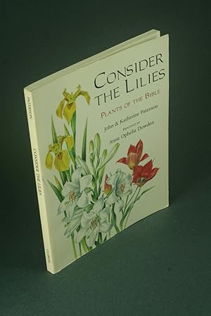 Seller image for Consider the lilies: plants of the Bible. Paintings by Anne Ophelia Dowden for sale by Steven Wolfe Books