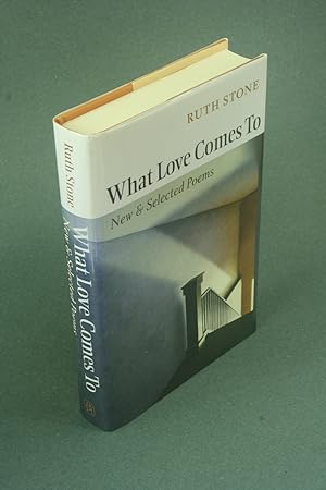 Bild des Verkufers fr What love comes to: new & selected poems. Foreword by Sharon Olds zum Verkauf von Steven Wolfe Books