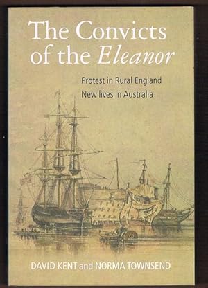 The Convicts of the "Eleanor": Protest in Rural England, New Lives in Australia