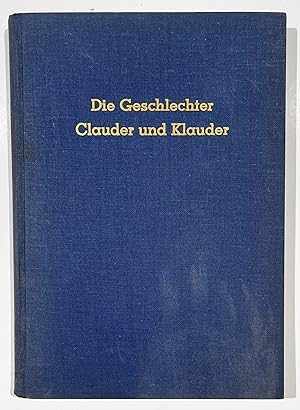 Die Geschlechter Clauder und Klauder. Ursprung, Entwicklung, Verbreitung und Zusammenhänge.