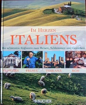 Im Herzen Italiens : die schönsten Regionen zum Reisen, Schlemmen und Genießen ; Venetien, Friaul...