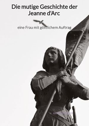 Image du vendeur pour Die mutige Geschichte der Jeanne d'Arc - eine Frau mit gttlichem Auftrag mis en vente par BuchWeltWeit Ludwig Meier e.K.