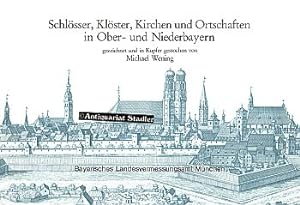Schlösser, Klöster, Kirchen und Ortschaften in Ober- und Niederbayern in den Jahren 1701 - 1726 h...