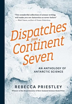 Immagine del venditore per Dispatches from Continent Seven : An Anthology of Antarctic Science venduto da GreatBookPrices