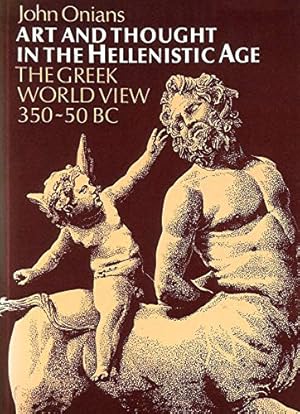Art and Thought in the Hellenistic Age: Greek World View, 350-5 B.C.