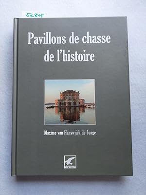 Pavillons de chasse de l`histoire : Ou les rendez-vous de chasse légendaires