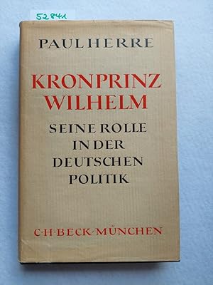 Bild des Verkufers fr Kronprinz Wilhelm : Seine Rolle in der deutschen Politik zum Verkauf von Versandantiquariat Claudia Graf