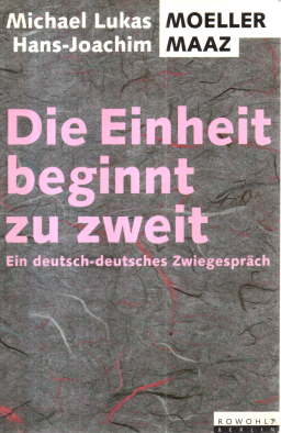 Seller image for Die Einheit beginnt zu zweit. Ein deutsch-deutsches Zwiegesprch. for sale by Leonardu
