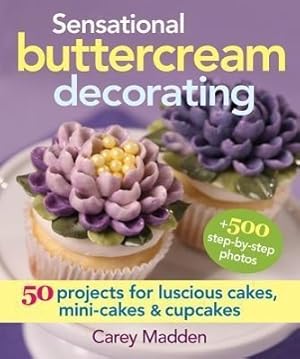 Bild des Verkufers fr Sensational Buttercream Decorating: 50 Projects for Luscious Cakes, Mini-Cakes and Cupcakes zum Verkauf von moluna