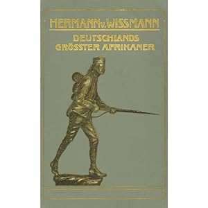 Hermann von Wissmann Deutschlands größter Afrikaner, sein Leben und Wirken unter Benutzung seines...