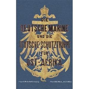 Imagen del vendedor de Die Deutsche Marine und die Deutsche Schutztruppe fr Ost-Afrika in ihrer neuesten Uniformierung a la venta por Versandantiquariat Nussbaum