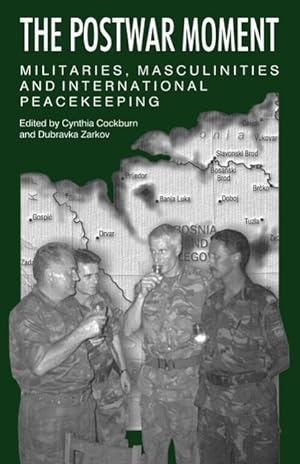 Bild des Verkufers fr The Postwar Moment: Militaries, Masculinities, and International Peacekeeping zum Verkauf von moluna