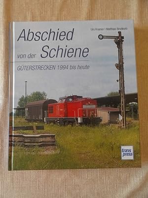 Bild des Verkäufers für Abschied von der Schiene : Güterstrecken 1994 bis heute (- Eisenbahn zum Verkauf von Versandantiquariat Harald Quicker