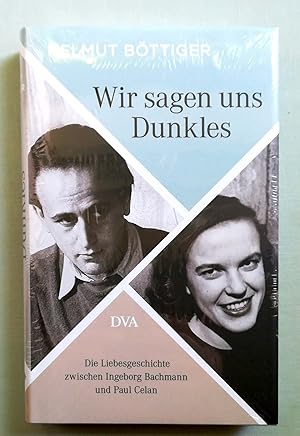 Bild des Verkufers fr Wir sagen uns Dunkles. Die Liebesgeschichte zwischen Ingeborg Bachmann und Paul Celan. zum Verkauf von Versandantiquariat Ruland & Raetzer