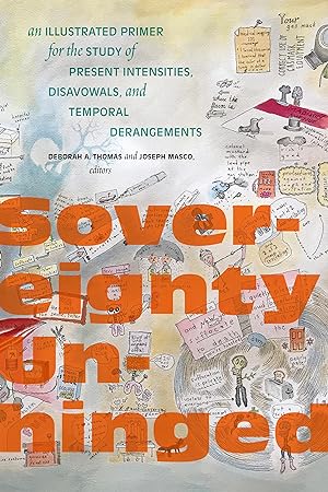 Seller image for Sovereignty Unhinged: An Illustrated Primer for the Study of Present Intensities, Disavowels, and Temporal Derangements for sale by moluna