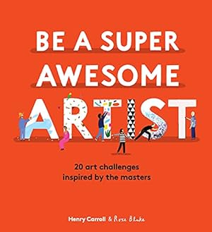 Image du vendeur pour Be a Super Awesome Artist: 20 art challenges inspired by the masters mis en vente par WeBuyBooks