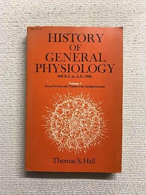 Immagine del venditore per History of General Physiology. 600 B.C. to A.D. 1900. Volume 1. From Pre-Socratic Times to the Enlightenment venduto da Campbell Llibres