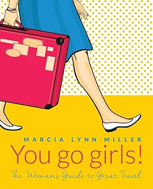 Imagen del vendedor de You go girls!: The Woman's Guide to Great Travel a la venta por Redux Books