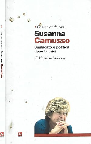 Immagine del venditore per Conversando con Susanna Camusso. Sindacato e politica dopo la crisi venduto da Biblioteca di Babele