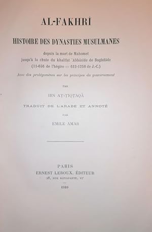 Bild des Verkufers fr Al-Fakhr : histoire des dynasties musulmanes depuis la mort de Mahomet jusqu' la chute du khalifat 'Abbsde de Baghddz (11-656 de l'hgire = 632-1258 de J.-C.) : avec des prolgomnes sur les principes du gouvernement. zum Verkauf von Librairie Vignes Online