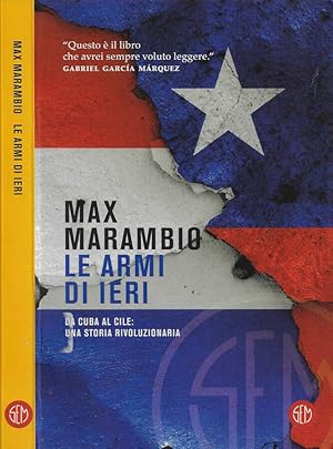 Bild des Verkufers fr Le armi di ieri Da Cuba al Cile: una storia rivoluzionaria zum Verkauf von Biblioteca di Babele