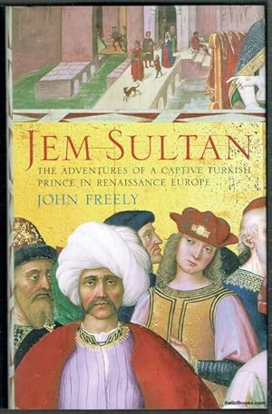 Jem Sultan: The Adventures Of A Captive Turkish Prince In Renaissance Europe