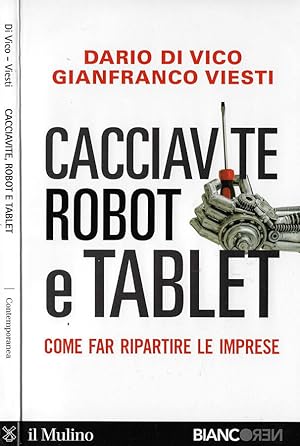 Seller image for Cacciavite, robot e tablet Come far ripartire le imprese for sale by Biblioteca di Babele