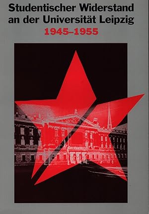 Seller image for Studentischer Widerstand an der Universitt Leipzig 1945- 1955 ;Herausgegeben von der Universitt Leipzig und der Vereinigung von Frderern und Freunden der Universitt Leipzig e.V. for sale by Antiquariat Kastanienhof